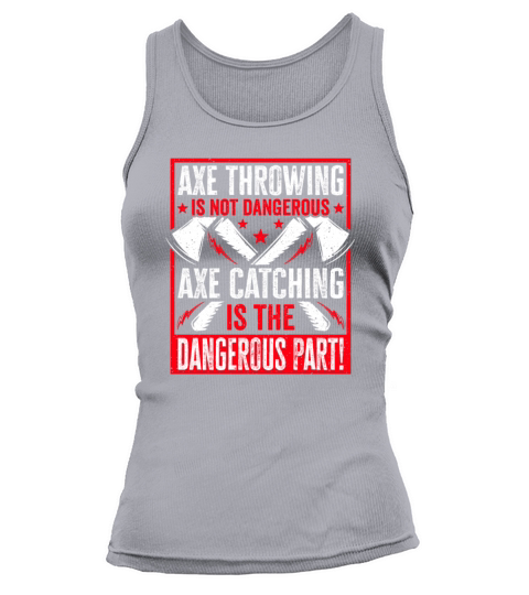 Axe Throwing Is Not Dangerous Axe Catching Tank top Woman
