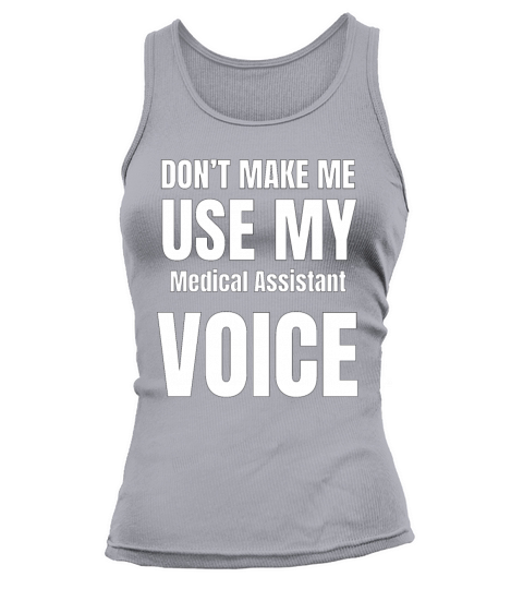 Dont Make Me Use My Medical Assistant Voice Tank top Woman