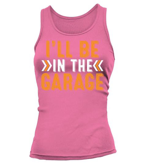 Ill Be In The Garage Fathers Day Tank top Woman