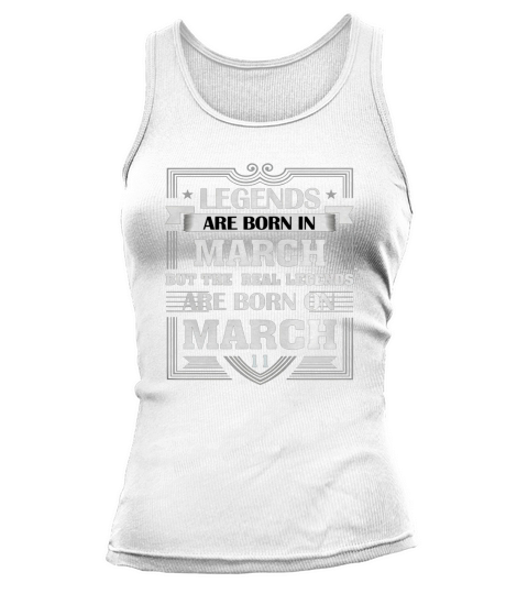 LEGENDS ARE BORN ON MARCH 11 T SHIRT MARCH BIRTHDAY GIFTS Tank top Woman