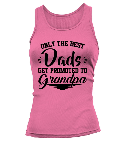 ONLY THE BEST DADS GET PROMOTED TO GRANDPA,BEST DA Tank top Woman