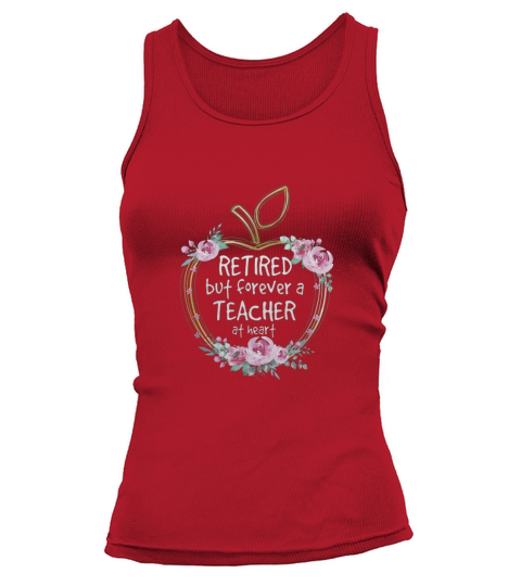 Retired But Forever A Teacher At Heart T-Shirt Tank top Woman