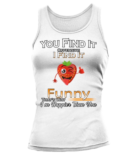 Thats Why Im Happier Humor Sarcastic Quote Tank top Woman