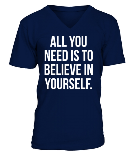 All you need is to believe in yourself V-Neck T-shirt