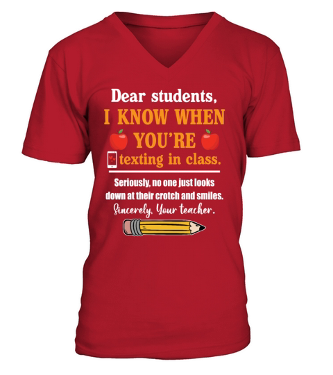 Dear Students I Know When Youre Texting In CLass V-Neck T-shirt