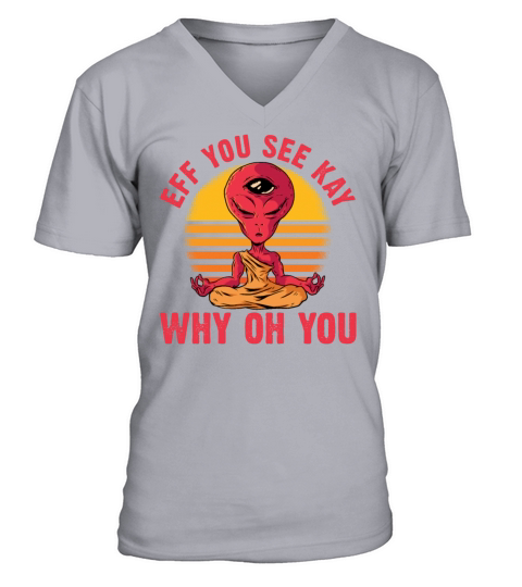 Eff You See Kay Why Oh You Yoga Meditating Alien V-Neck T-shirt