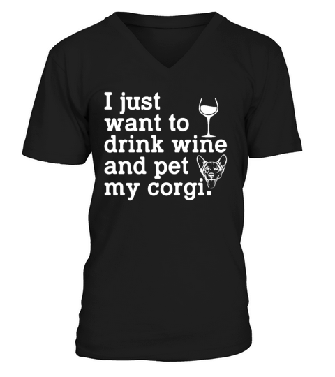 I Just Want To Drink Wine And Pet My Corgi Funny V-Neck T-shirt