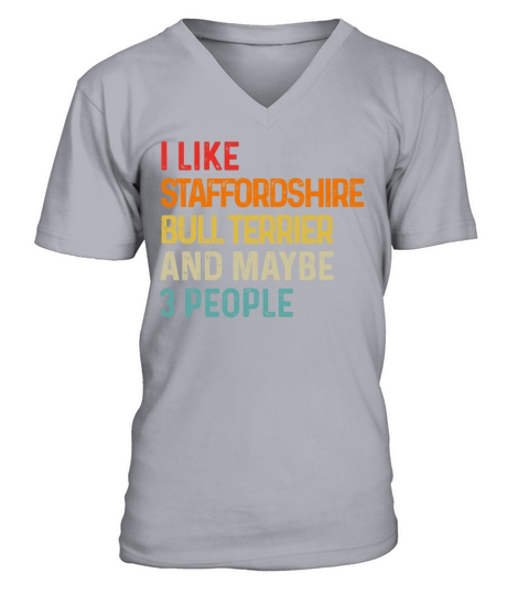 I Like Staffordshire Bull Terrier And Maybe 3 V-Neck T-shirt