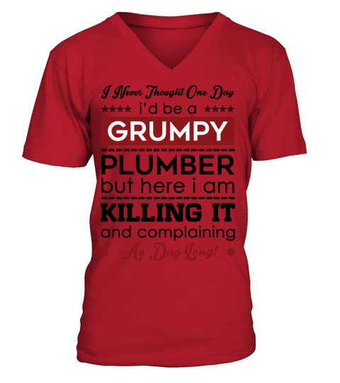I Never Thought One Day I d Be A Groumpy Plumber V-Neck T-shirt