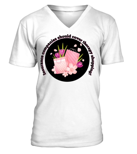 Insurance Companies Should Cover Therapy Shopping V-Neck T-shirt