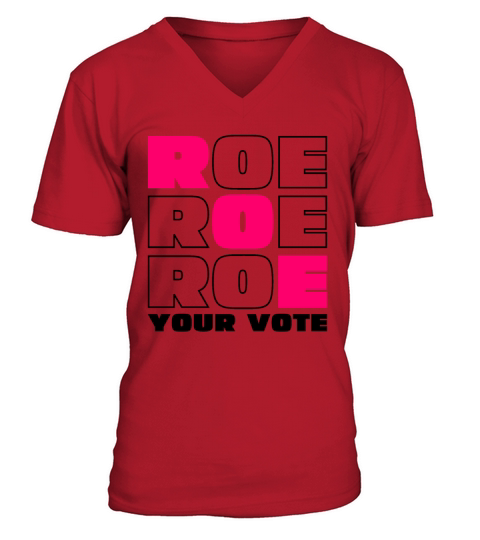 Roe Roe Roe Your Vote Pro Choice V-Neck T-shirt