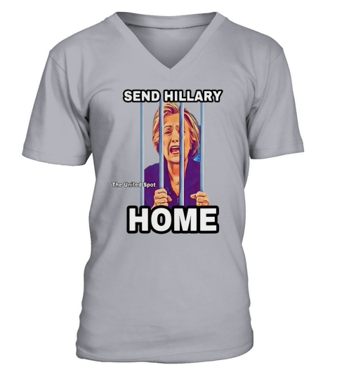Send Hillary Clinton Home The United Spot shirt V-Neck T-shirt