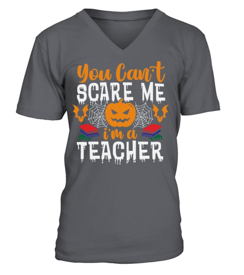 You Cant Scare Me Im A Teacher Funny Halloween V-Neck T-shirt