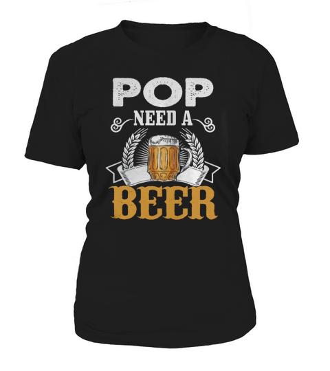 Father Day s Gift Pop Need A Beer Funny T-Shirt Women's T-Shirt