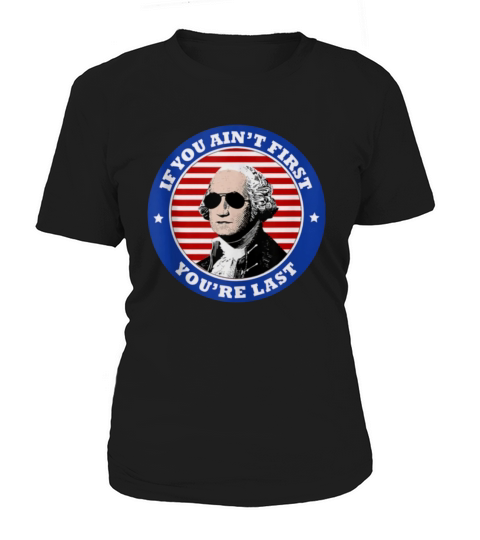 George Washington Sunglasses If You Ain’t First You’re Last shirt Women's T-Shirt