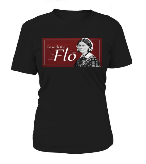 Go with the Flo Humorous Florence Nightingale Shirt 1 Women's T-Shirt