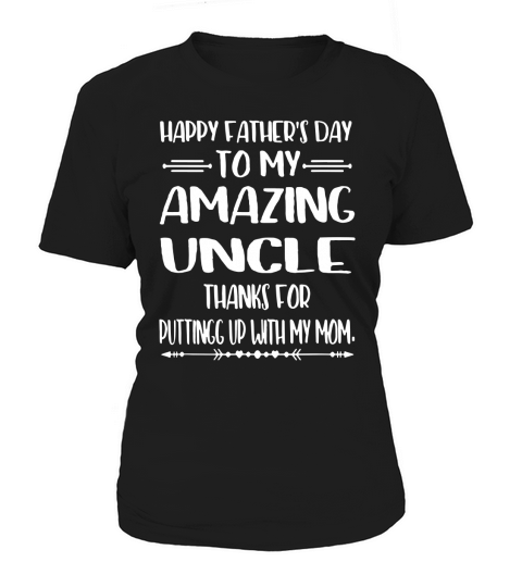 Happy Father’s Day To My Amazing Uncle Thanks For putting up with my mom Women's T-Shirt