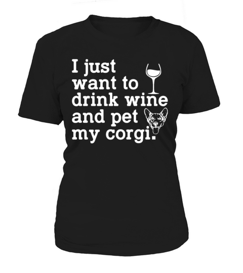 I Just Want To Drink Wine And Pet My Corgi Funny Women's T-Shirt