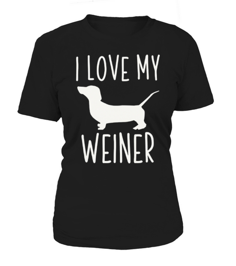 I Love My Weiner Shirt Funny Weiner Dog Gift Women's T-Shirt
