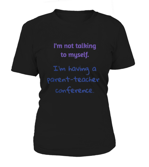 Im Not Talking To Myself Im Having A Parent Teacher Conference Funny Homeschool Women's T-Shirt