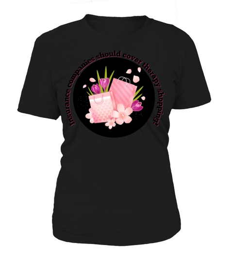 Insurance Companies Should Cover Therapy Shopping Women's T-Shirt
