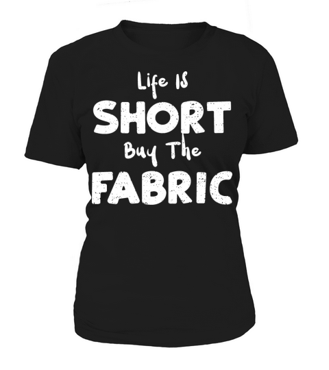Life Is Short Buy The Fabric Women's T-Shirt