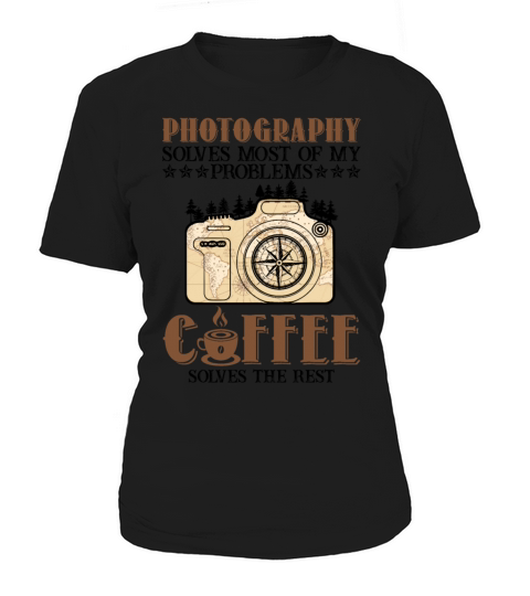 Photography Solves Most Of My Problems Coffee Women's T-Shirt