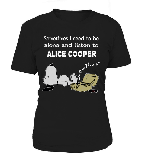 Sometimes I need to be alone and listen to Alice Cooper Women's T-Shirt