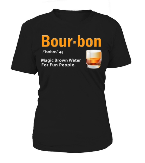 Whiskey Bourbon Definition Magic Brown Water For Fun People shirt Women's T-Shirt