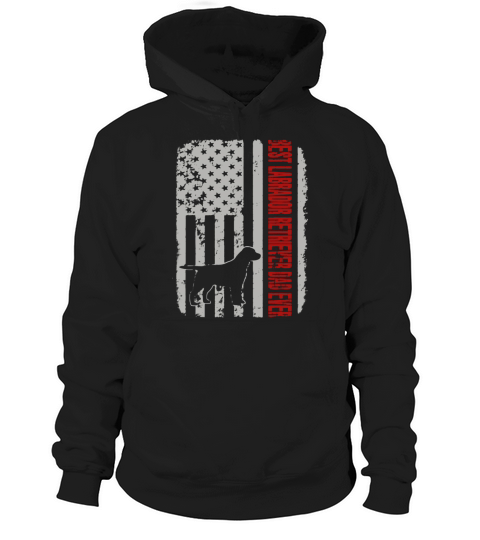 Best Labrador Retriever Dad Ever American Flag shirt Hoodie Unisex