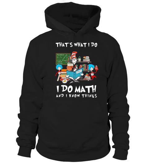 Dr. Seuss That’s What I Do I Do Math And I Know Things shirt Hoodie Unisex