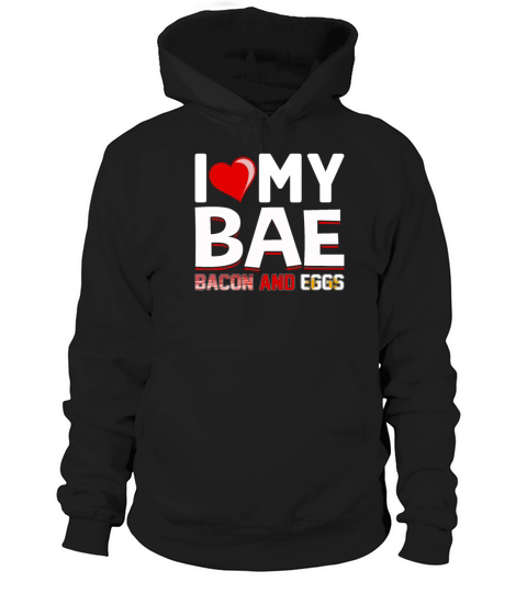 I Love My Bae Bacon and Eggs - Funny Pork Pig Meat Hoodie Unisex