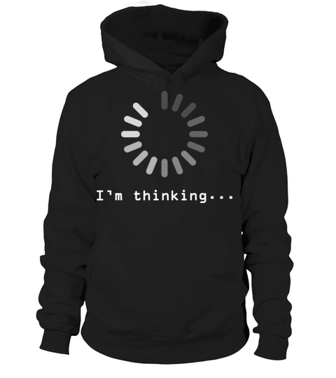 Im Thinking Im Loading Humor Design Hoodie Unisex