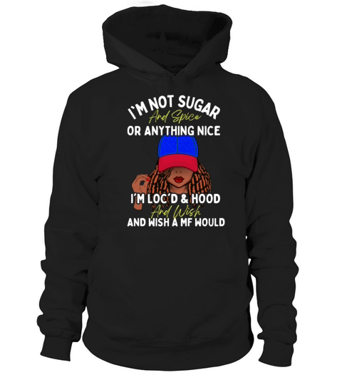 Not Sugar and Spice Locd and Hood Hoodie Unisex