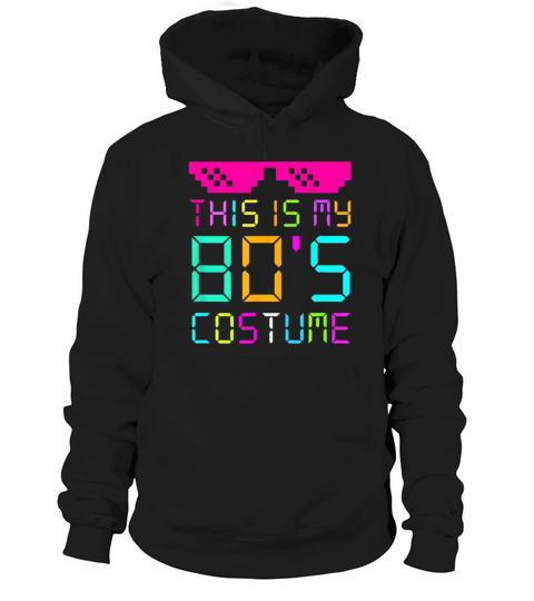 This Is My 80s Costume Fancy Dress Party Idea Halloween shirt Hoodie Unisex