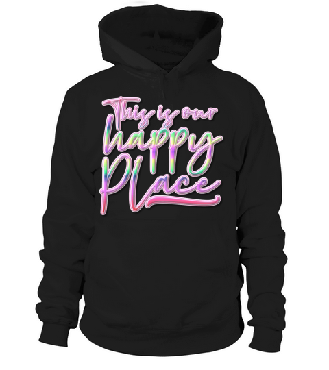 This is Our Happy Place Colorful Text Hoodie Unisex