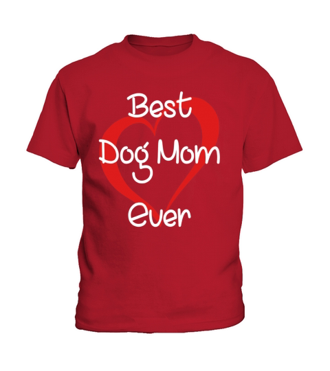 FUNNY BEST DOG MOM EVER TSHIRT FOR MOTHERS DAY GIFTS Kids T-Shirt