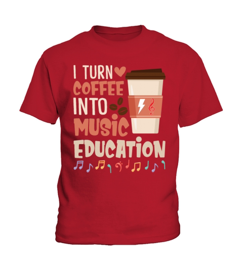 I Turn Coffee Into Music Education Funny Music Kids T-Shirt