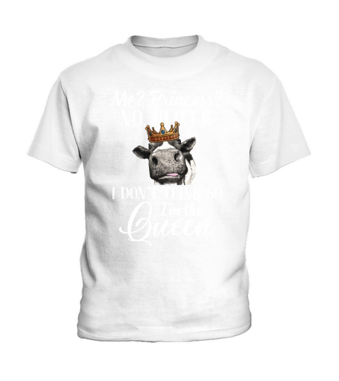 Me Princess No Heifer Dont Think So Im The Queen Kids T-Shirt