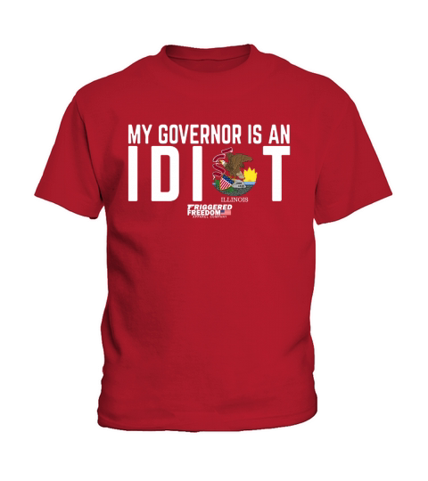 My governor is an idiot Illinois Triggered Freedom shirt Kids T-Shirt