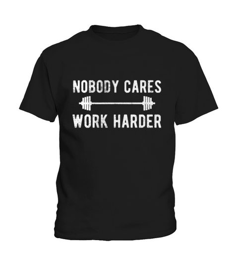 Nobody Cares Work Harder Funny Workout Fitness Shirt Kids T-Shirt