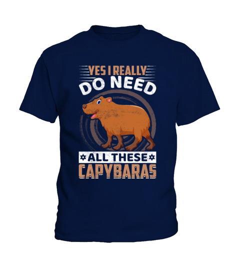 Yes I Really Do Need All These Capybaras Funny Kids T-Shirt