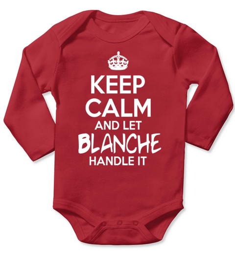 Keep Calm And Let Blanche Handle It Long Sleeve Baby One-Piece