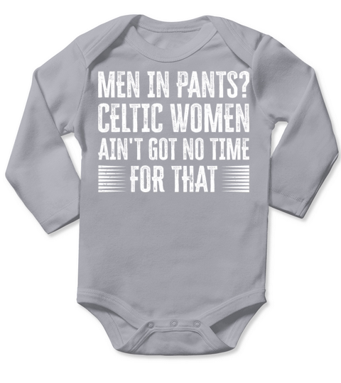 Men In Pants Celtic Women Aint Got Not Time For Long Sleeve Baby One-Piece