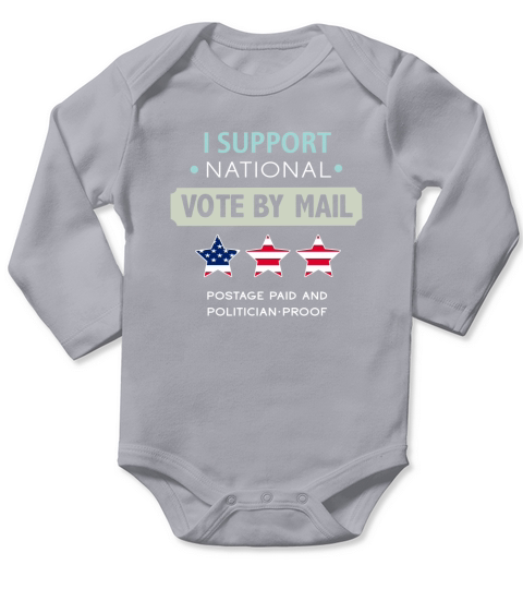 Official I Support National Vote By Mail Postage Paid And Politician Proof T-Shirt Long Sleeve Baby One-Piece