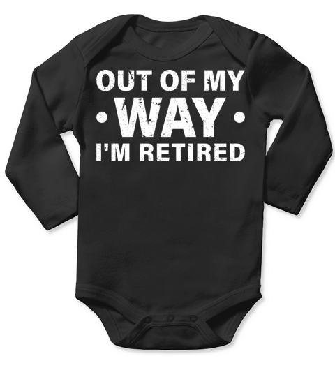 Out Of My Way Im Retired Long Sleeve Baby One-Piece