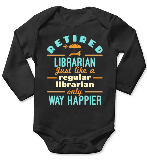 Retired Librarian Funny Retirement Happier Long Sleeve Baby One-Piece