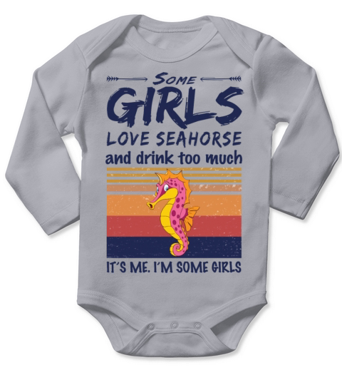 Some Girls Love Seahorse And Drink Too Much Long Sleeve Baby One-Piece