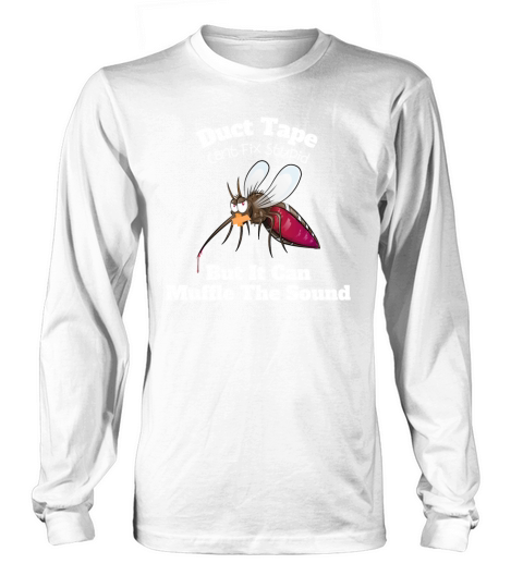 duct tape cant fix stupid but it can muffle the s Long sleeved Unisex