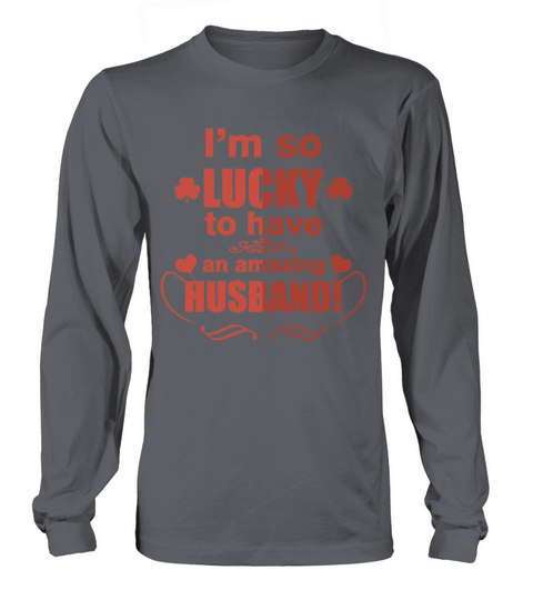 I Am So Lucky To Have An Amazing Husband T-Shirt Long sleeved Unisex